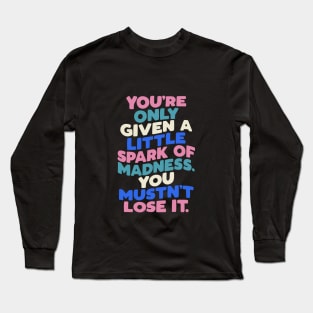 You're Only Given a Little Spark of Madness You Mustn't Lose It in Blue White Pink and Black Long Sleeve T-Shirt